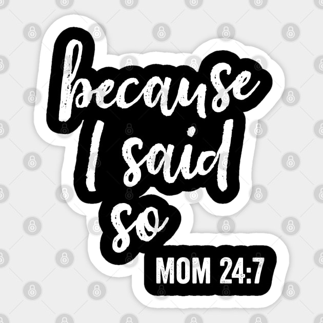 Because I Said So Funny Mom Saying 24 7 Sticker by DetourShirts